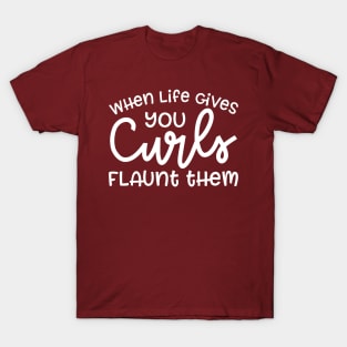 When Life Gives Your Curls Flaunt Them Hairstylist Curly Hair Funny Cute T-Shirt